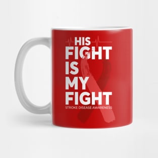 His Fight Is My Fight Stroke Disease Awareness Mug